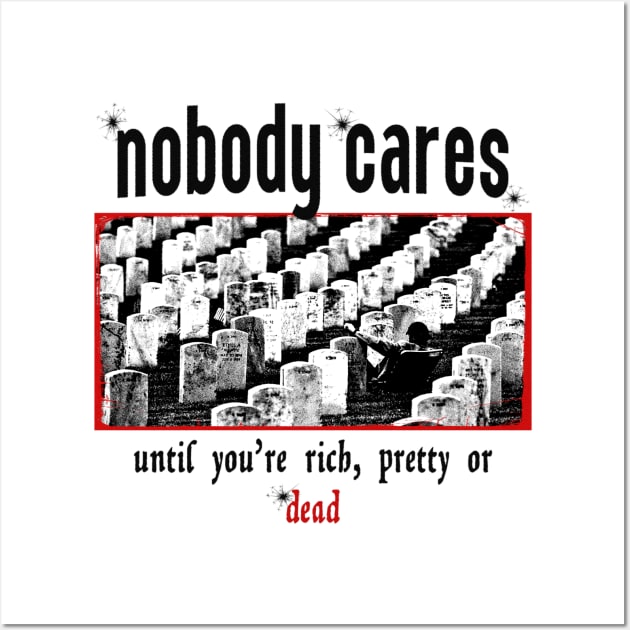 Nobody Cares Until You're Rich Wall Art by Amor13Fati